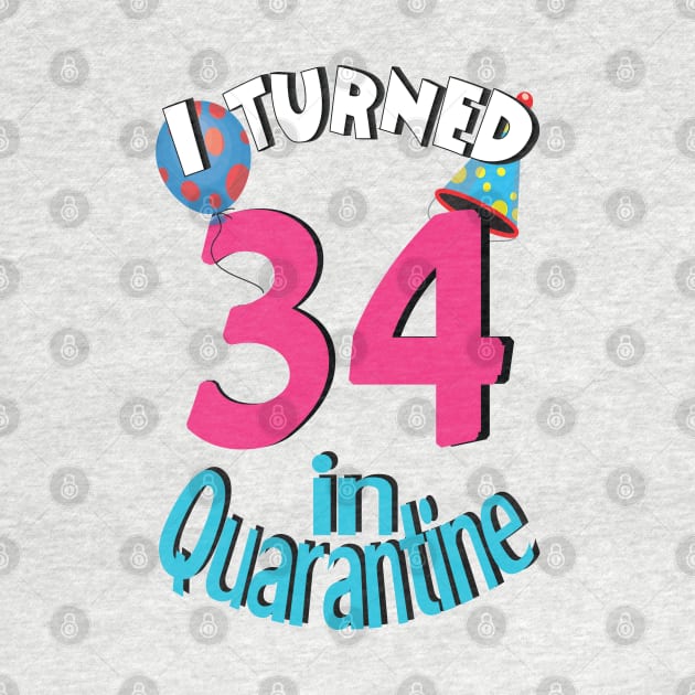I Turned 34 In Quarantined 2020 by bratshirt